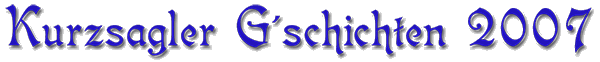 Kurzsagler Geschichten 2007